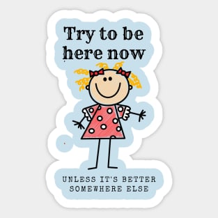 Try to be here now... Sticker